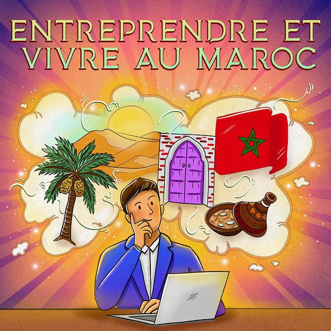 Entreprendre et vivre au Maroc